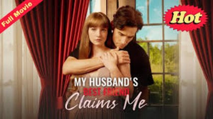 My Husband s Best Friend Claims Me - Full Movie