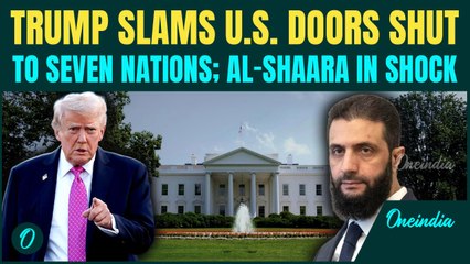 BREAKING: Trump SHUTS U.S doors to SEVEN Nations |Syria’s Al-Shaara VOWS Revenge After Troops Killed
