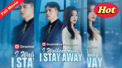 I Walked Away, I Stay Away (NEW) - FULL [Eng Sub]