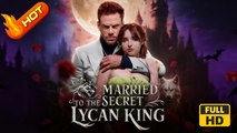 Married to the Secret Lycan King | Full Movie HD - SweetRomance Love Alpha Romantic Drama ShortFilms