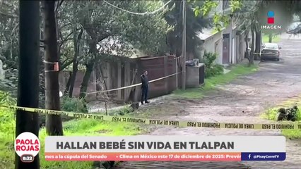 Hallan sin vida a recién nacido en Tlalpan | DPC con Paola Rojas