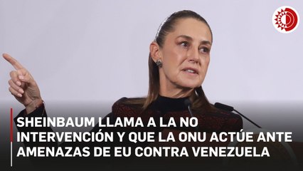 Sheinbaum rechaza intervención y pide a ONU actuar ante amenazas de Trump hacia Venezuela