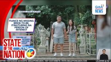 In Case You Missed It - Fiance ng missing bride-to-be, itinuturing na person of interest | SONA