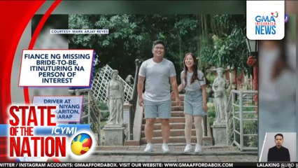 In Case You Missed It - Fiance ng missing bride-to-be, itinuturing na person of interest | SONA