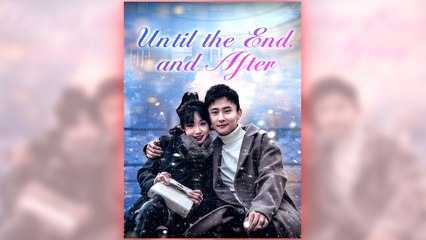 Until The End, And After