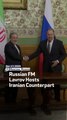Russian FM Lavrov Hosts Iranian Counterpart