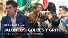 Jaloneos, golpes y gritos en el Congreso de la CDMX I República Mx