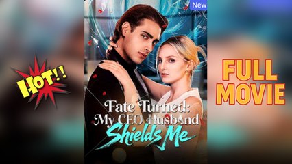 Fate Turned My CEO Husband Shields Me (2025) - FULL - Dramabox
