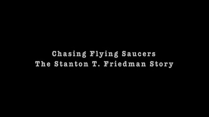 Chasing Flying Saucers - The Stanton Friedman Story (2014) documentary