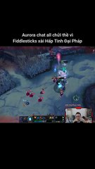Aurora chat all chửi thề vì Fiddlesticks xài Hấp Tinh Đại Pháp #aurora #fiddlesticks #lienminhhuyenthoai #leagueoflegends #knightriseky