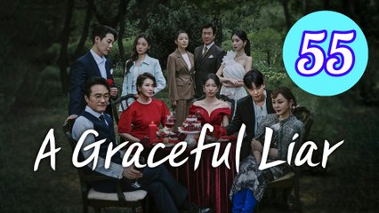 A Graceful Liar Episode 55 Engsub