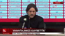 Fatih Tekke: Kaybettiğimiz için üzgünüz
