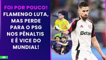 NÃO DEU! FLAMENGO PERDE PARA O PSG NOS PÊNALTIS E FICA COM O VICE NO MUNDIAL! | PÓS-JOGO