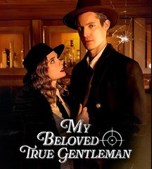 MY BELOVED TRUE GENTLEMAN - Drama FULL MOVIES ENGLISH SUB