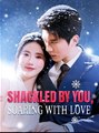 Shackled by You, Soaring With Love - Drama FULL MOVIES ENGLISH SUB
