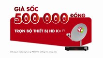 Trọn bộ thiết bị HD K+ chỉ 500,000đ | TVC 15s
