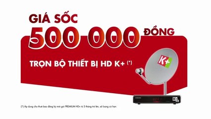 Trọn bộ thiết bị HD K+ chỉ 500,000đ | TVC 15s