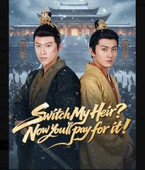 Switch My Heir Now You'll Pay for It Chinese Drama - English Sub