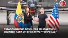 Estados Unidos despliega militares en Ecuador para un operativo "temporal"
