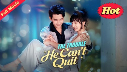 The Trouble He Can't Quit Full Eng Sub