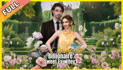 The Double Life Of A Billionaire S Sweet Ex-Wifey - Full Movie