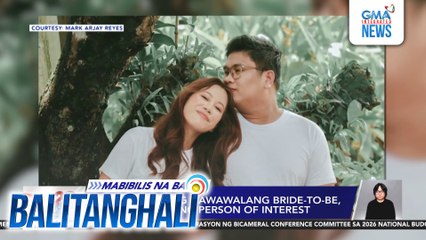 QCPD - Fiance ng nawawalang bride-to-be itinuturing nang person of interest | Balitanghali