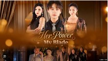 Her Power My Blade Chinese Drama - English Sub