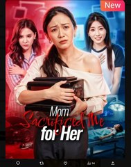 Mom Sacrificed Me for Her Chinese Drama - English Sub