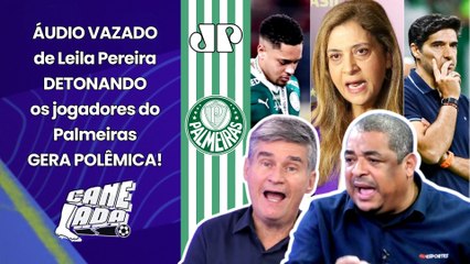 LEILA SENTOU O CAC&T%!!! ÁUDIO VAZADO DETONANDO JOGADORES do PALMEIRAS GERA POLÊMICA e FERVE DEBATE!