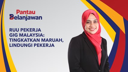 Pantau Belanjawan: RUU Pekerja Gig Malaysia | Tingkatkan maruah, lindungi pekerja
