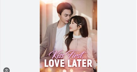 Kiss First Love Later Chinese Drama - English Sub