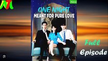 One Night Meant for Pure Love Chinese Drama - English Sub