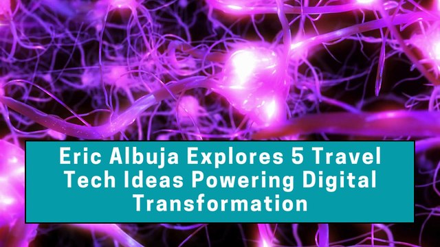 Eric Albuja Explores 5 Travel Tech Ideas Powering Digital Transformation