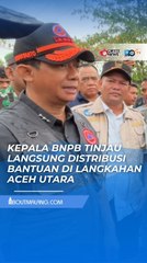 KEPALA BNPB TURUN LANGSUNG KE LANGKAHAN, PASTIKAN BANTUAN SAMPAI KE WARGA