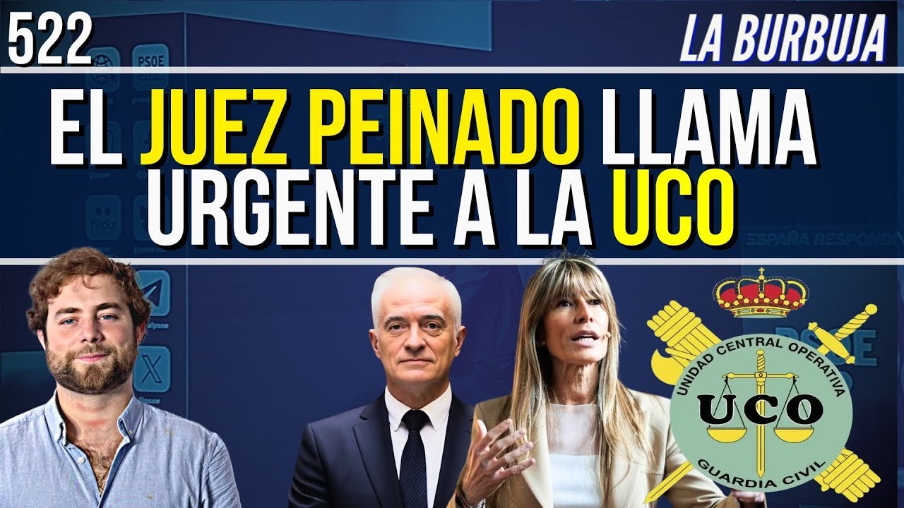 La Burbuja #522 / El juez Peinado llama a la UCO... tiene algo gordo de Begoña