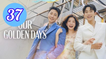 Our Golden Days Episode 37 Engsub