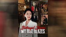 Betrayal Burns, My Rise Blazes