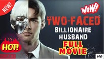 [New] My Two Faced Billionaire Husband - Full Movie