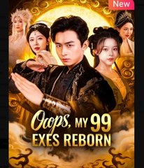 Oops My 99 Exes Reborn Chinese Drama - English Sub