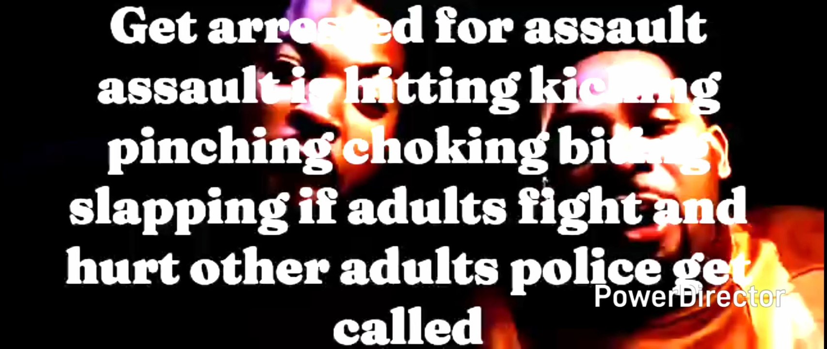 adults get arrested for assault assault is hitting kicking pinching choking biting slapping if adults fight and hurt other adults police get called