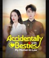 Accidentally Besties with My Mother-in-Law Chinese Drama - English Sub