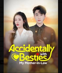 Accidentally Besties with My Mother-in-Law Chinese Drama - English Sub