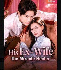 His Ex Wife the Miracle Healer Chinese Drama - English Sub