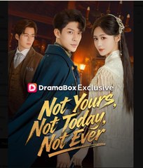 Not Yours Not Today Not Ever Chinese Drama - English Sub