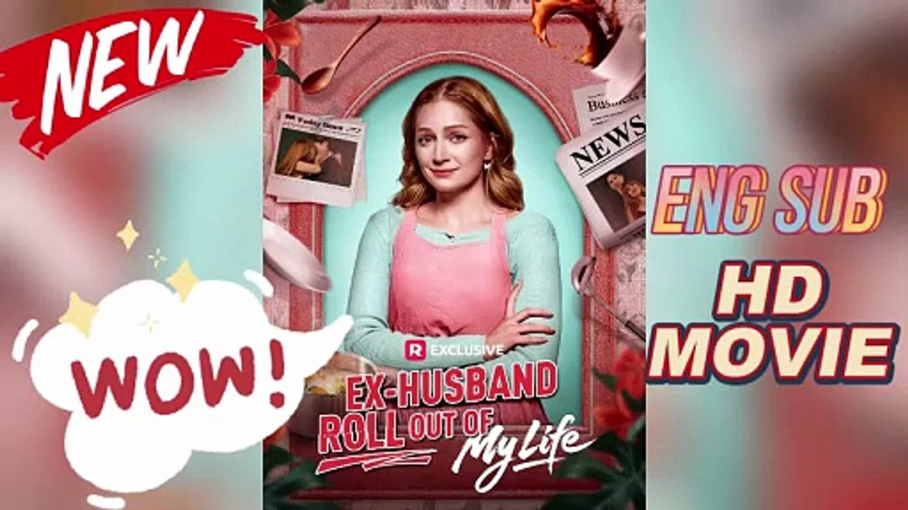 [ENG SUB]💑Ex Husband Roll Out of My Life - Official Reelshort HD Movie