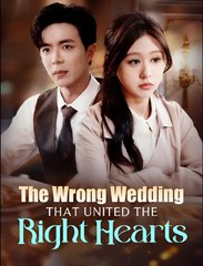 The Wrong Wedding that Unite the Right Hearts- Drama FULL MOVIES ENGLISH SUB