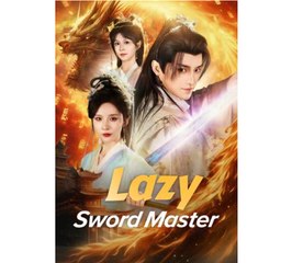 Lazy Sword Master Chinese Drama - English Sub