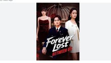 Watch Forever Lost Between Us Chinese Drama - english sub