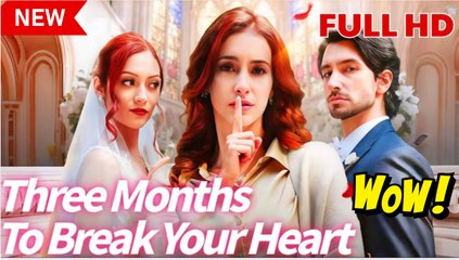 (Hot 2025) - Three months to break your heart - FULL MOVIE