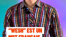 Wesh ou ouèche ? L’histoire d’un mot devenu français